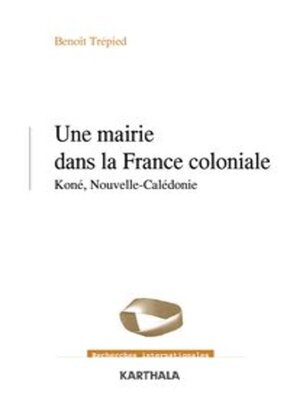 cover image of Une mairie dans la France coloniale Koné, Nouvelle-Calédonie